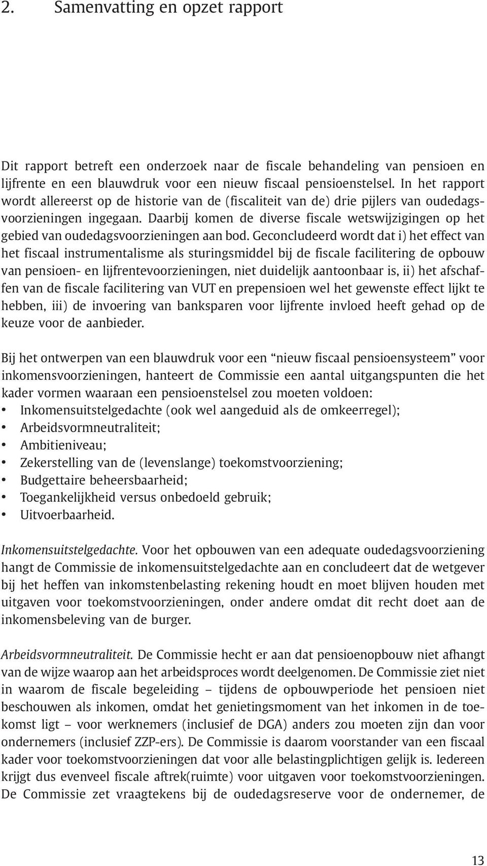 Daarbij komen de diverse fiscale wetswijzigingen op het gebied van oudedagsvoorzieningen aan bod.