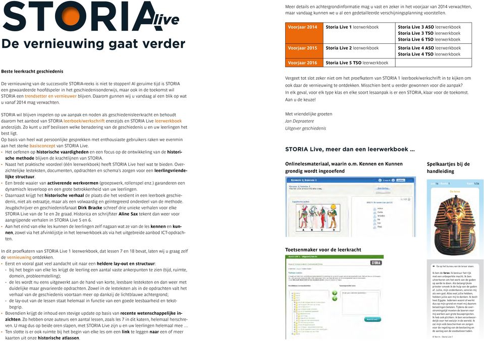 Voorjaar 2014 Storia Live 1 leerwerkboek Storia Live 3 ASO leerwerkboek Storia Live 3 TSO leerwerkboek Storia Live 6 TSO leerwerkboek Voorjaar 2015 Storia Live 2 leerwerkboek Storia Live 4 ASO