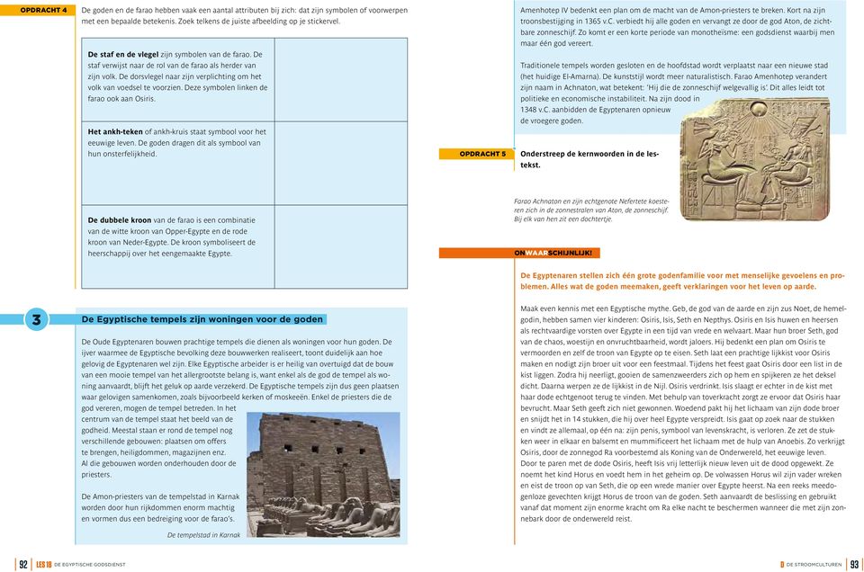 Deze symbolen linken de farao ook aan Osiris. Het ankh-teken of ankh-kruis staat symbool voor het eeuwige leven. De goden dragen dit als symbool van hun onsterfelijkheid.