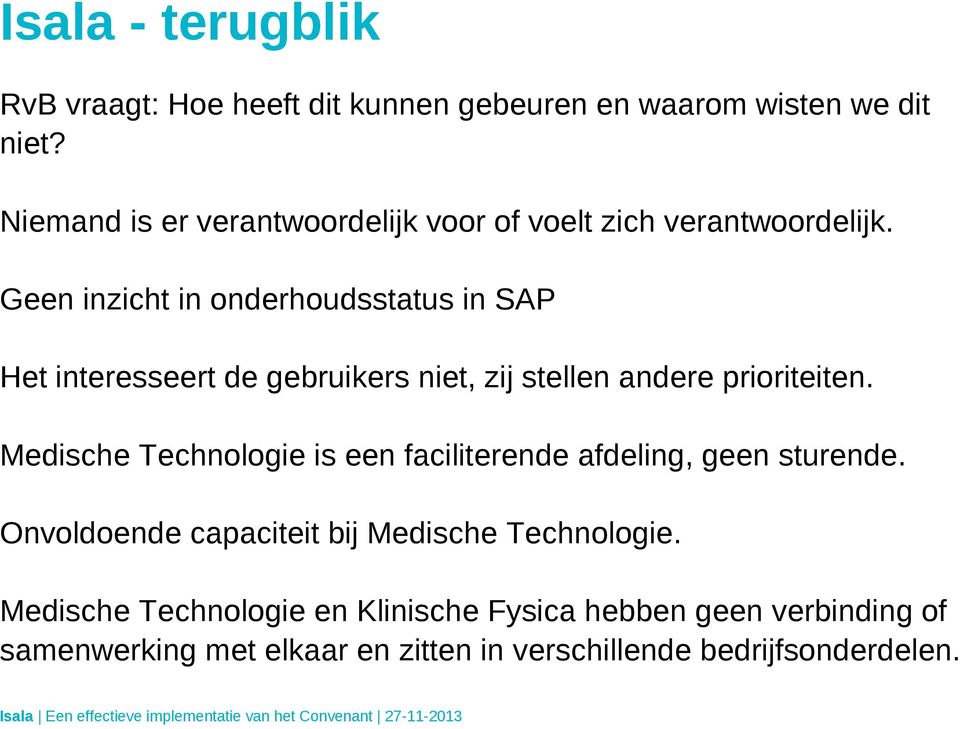 Geen inzicht in onderhoudsstatus in SAP Het interesseert de gebruikers niet, zij stellen andere prioriteiten.