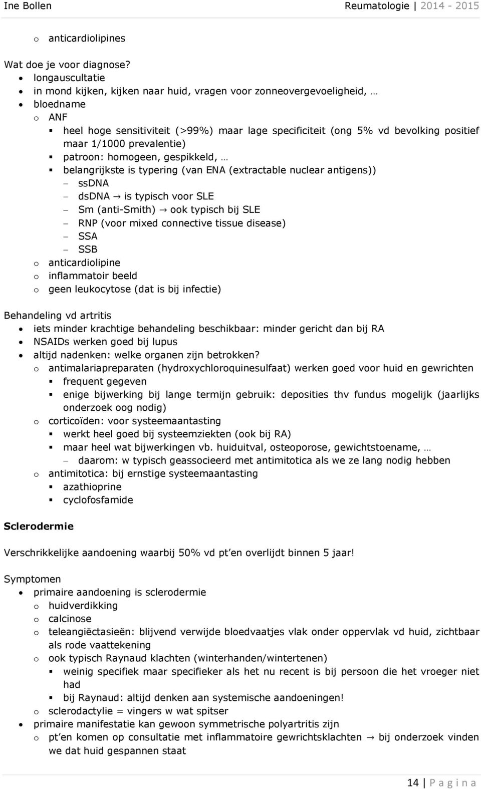 prevalentie) patroon: homogeen, gespikkeld, belangrijkste is typering (van ENA (extractable nuclear antigens)) ssdna dsdna is typisch voor SLE Sm (anti-smith) ook typisch bij SLE RNP (voor mixed