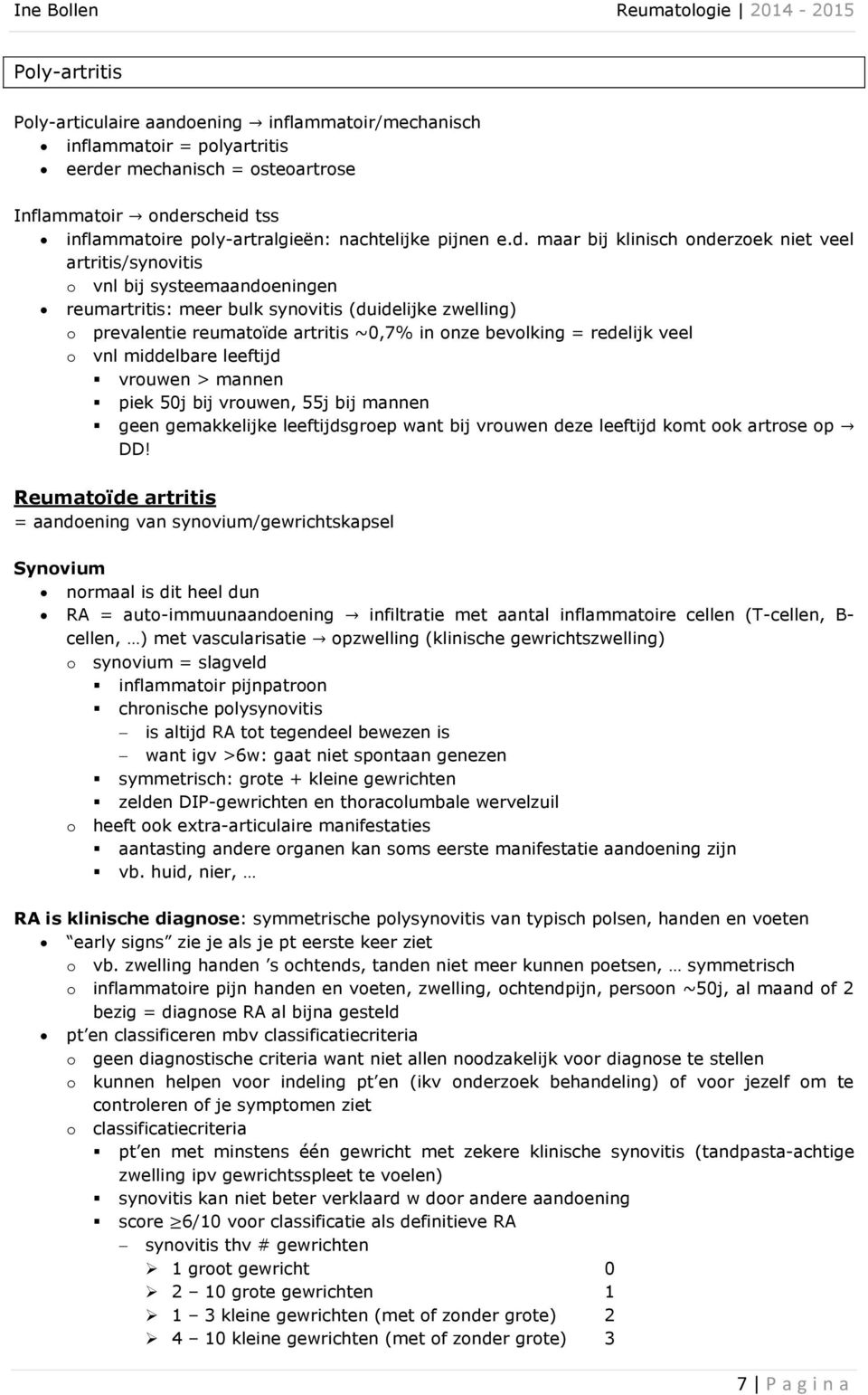 maar bij klinisch onderzoek niet veel artritis/synovitis o vnl bij systeemaandoeningen reumartritis: meer bulk synovitis (duidelijke zwelling) o prevalentie reumatoïde artritis ~0,7% in onze