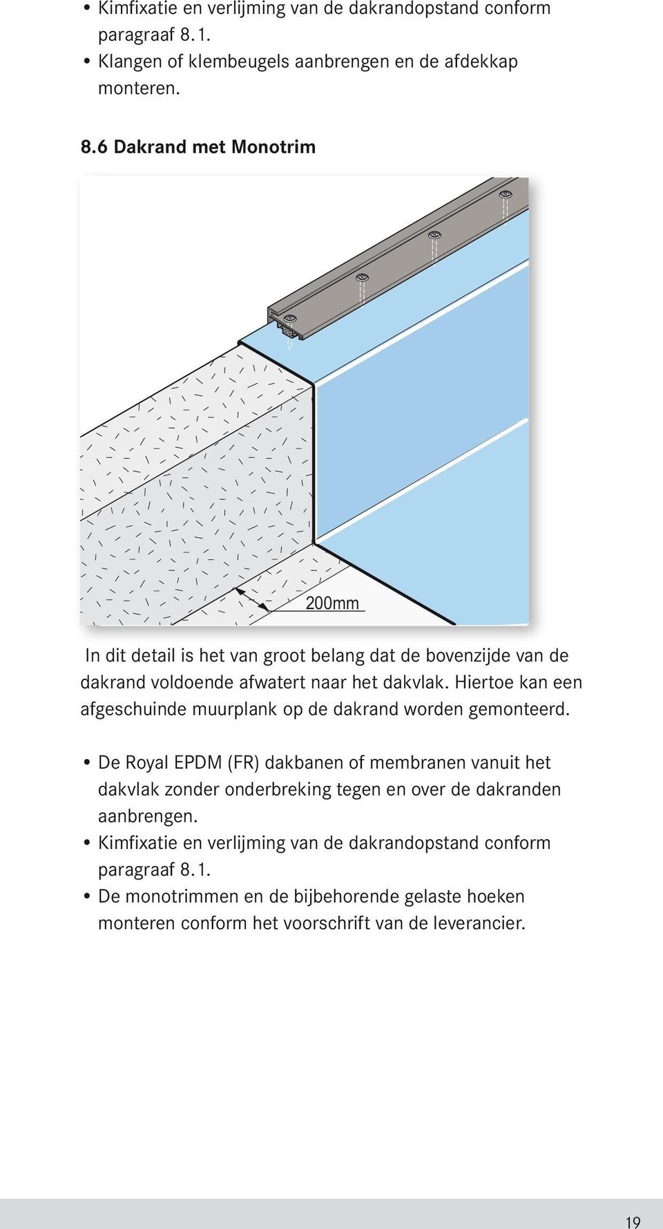 6 Dakrand met Monotrim 200mm In dit detail is het van groot belang dat de bovenzijde van de dakrand voldoende afwatert naar het dakvlak.