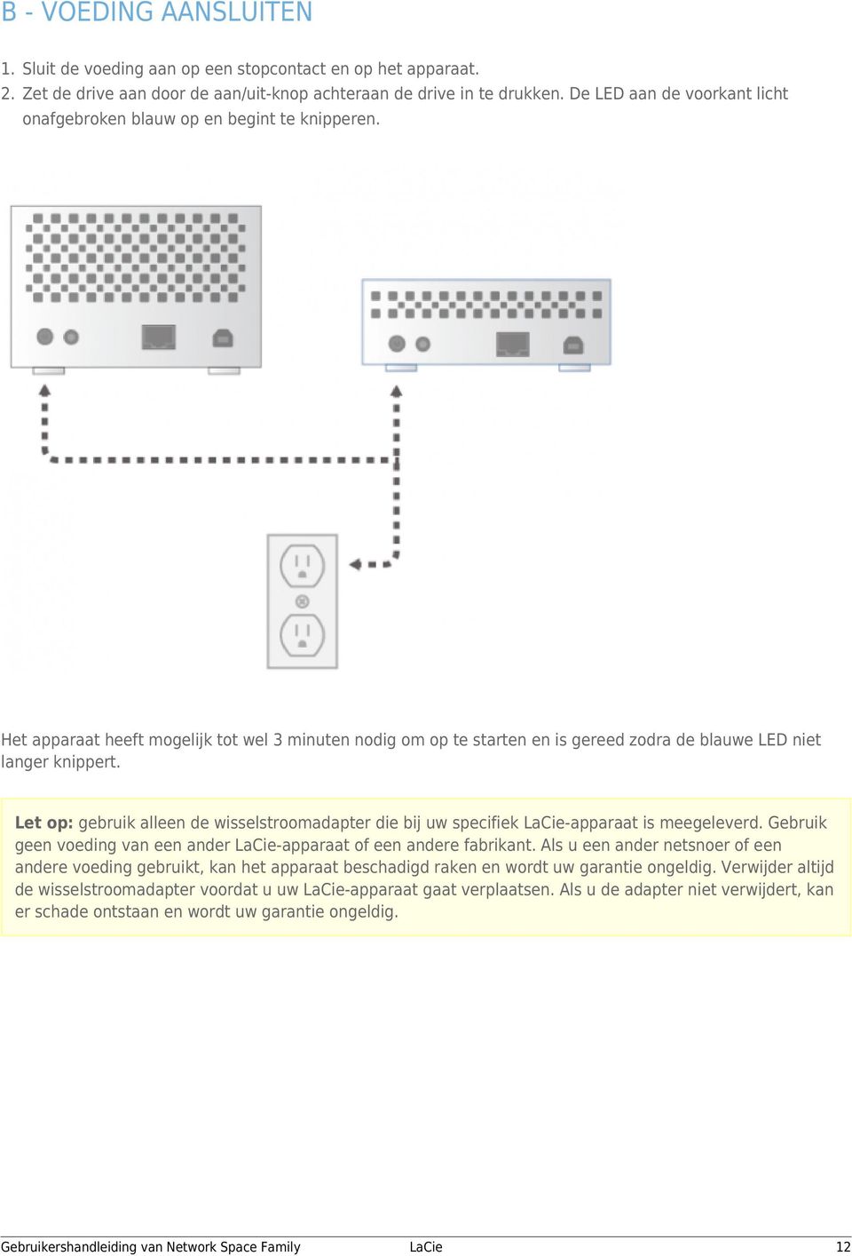 Let op: gebruik alleen de wisselstroomadapter die bij uw specifiek -apparaat is meegeleverd. Gebruik geen voeding van een ander -apparaat of een andere fabrikant.