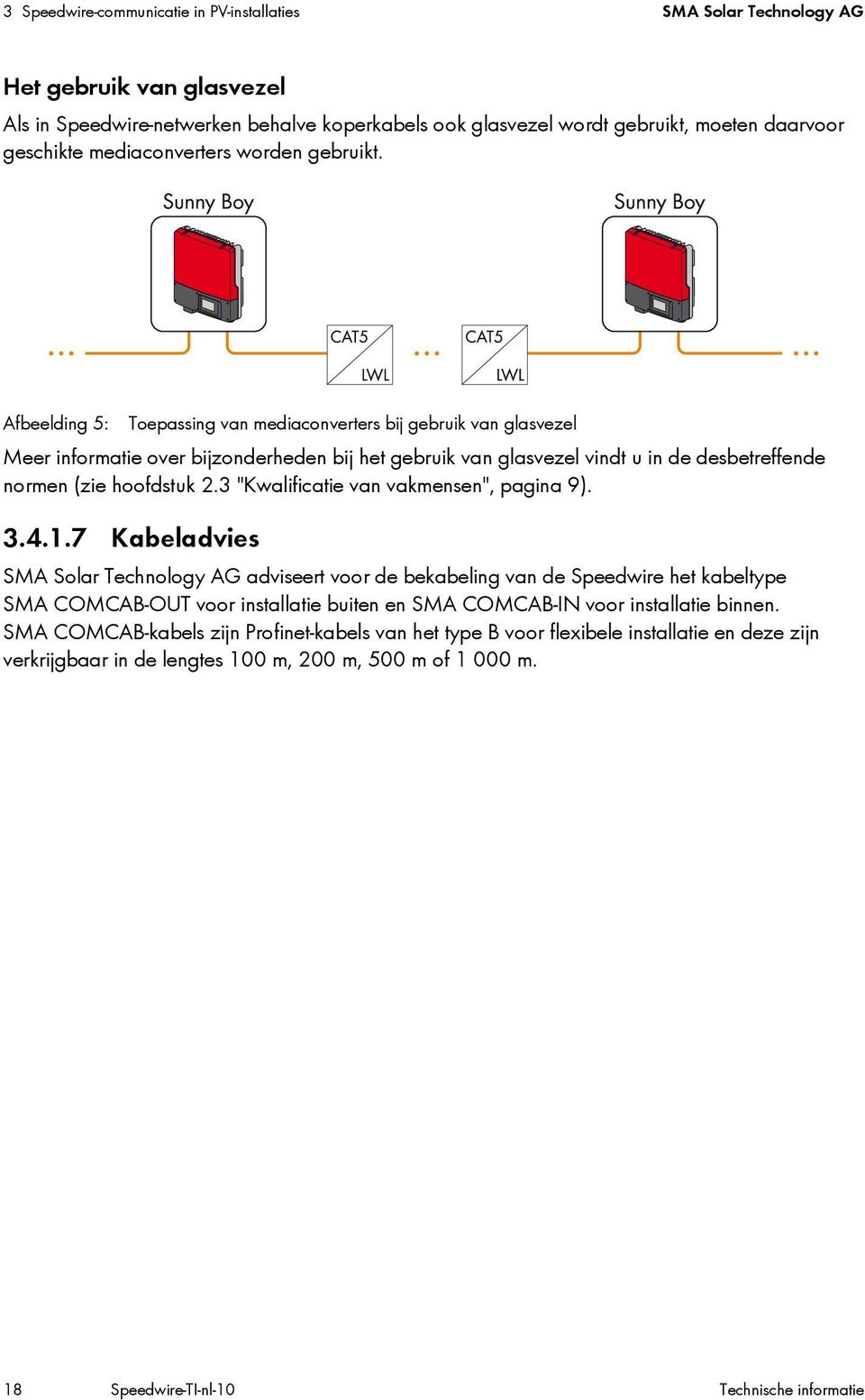 Afbeelding 5: Toepassing van mediaconverters bij gebruik van glasvezel Meer informatie over bijzonderheden bij het gebruik van glasvezel vindt u in de desbetreffende normen (zie hoofdstuk 2.