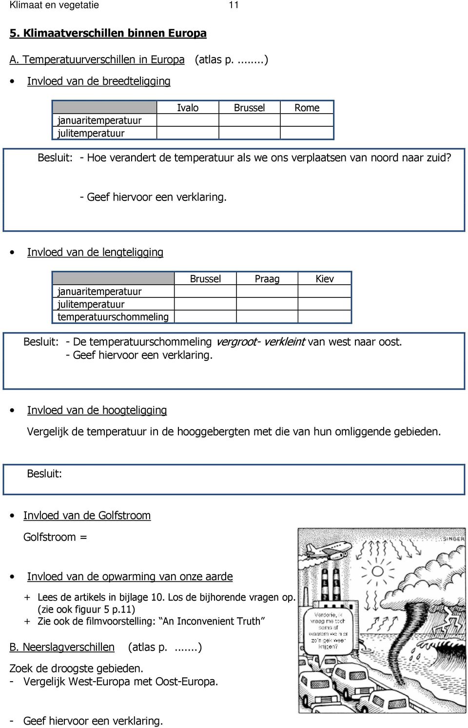 - Geef hiervoor een verklaring.