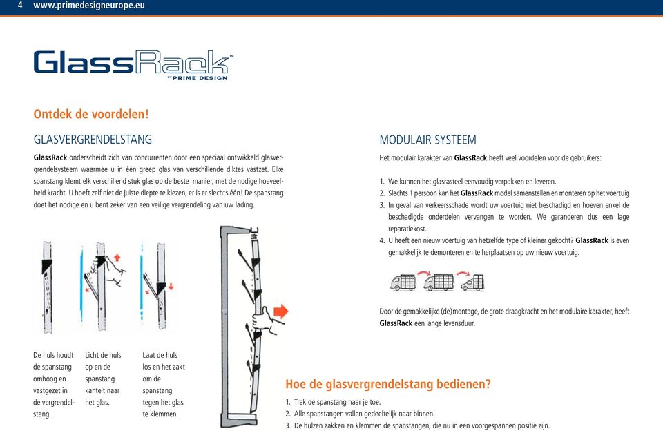 De spanstang doet het nodige en u bent zeker van een veilige vergrendeling van uw lading. MODULAIR SYSTEEM Het modulair karakter van GlassRack heeft veel voordelen voor de gebruikers: 1.