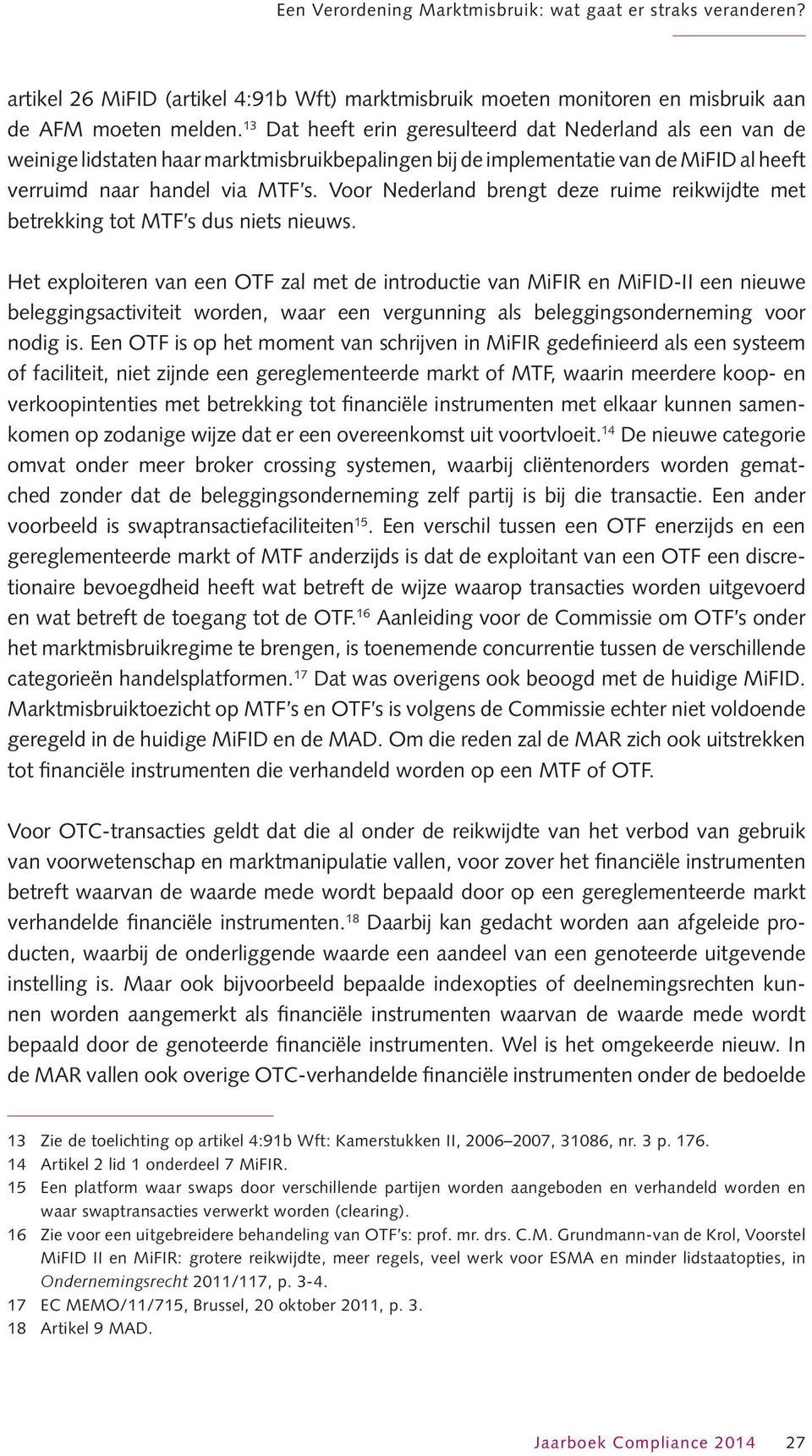 Voor Nederland brengt deze ruime reikwijdte met betrekking tot MTF s dus niets nieuws.