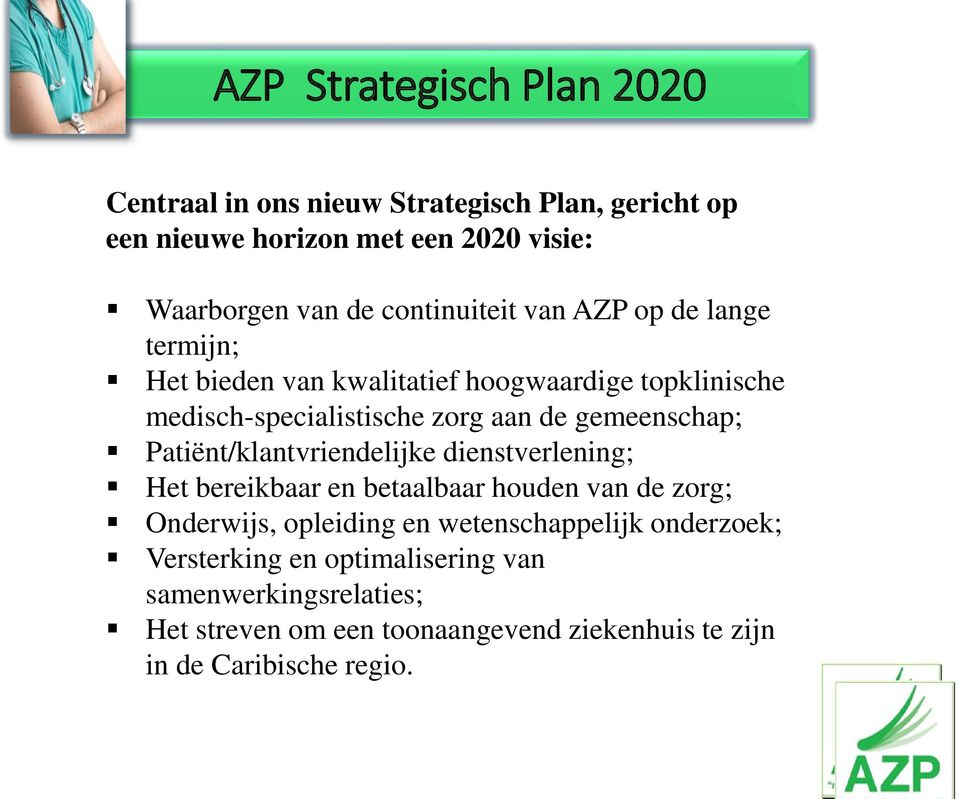 gemeenschap; Patiënt/klantvriendelijke dienstverlening; Het bereikbaar en betaalbaar houden van de zorg; Onderwijs, opleiding en