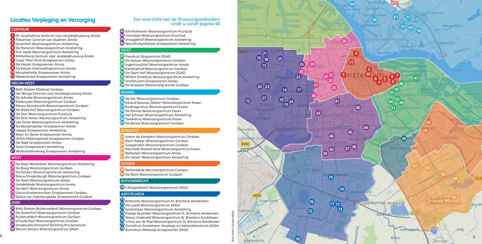 Ontmoetingscentrum 10 Mozaïekhofje 11 Westerstraat NIEUW-WEST 12 Beth Shalom (Osdorp) 13 Jan Bonga Centrum voor verpleeghuiszorg 14 De Schutse 15 Slotervaart 16 Nieuw Geuzenveld 17 De Riekerhof 18 De