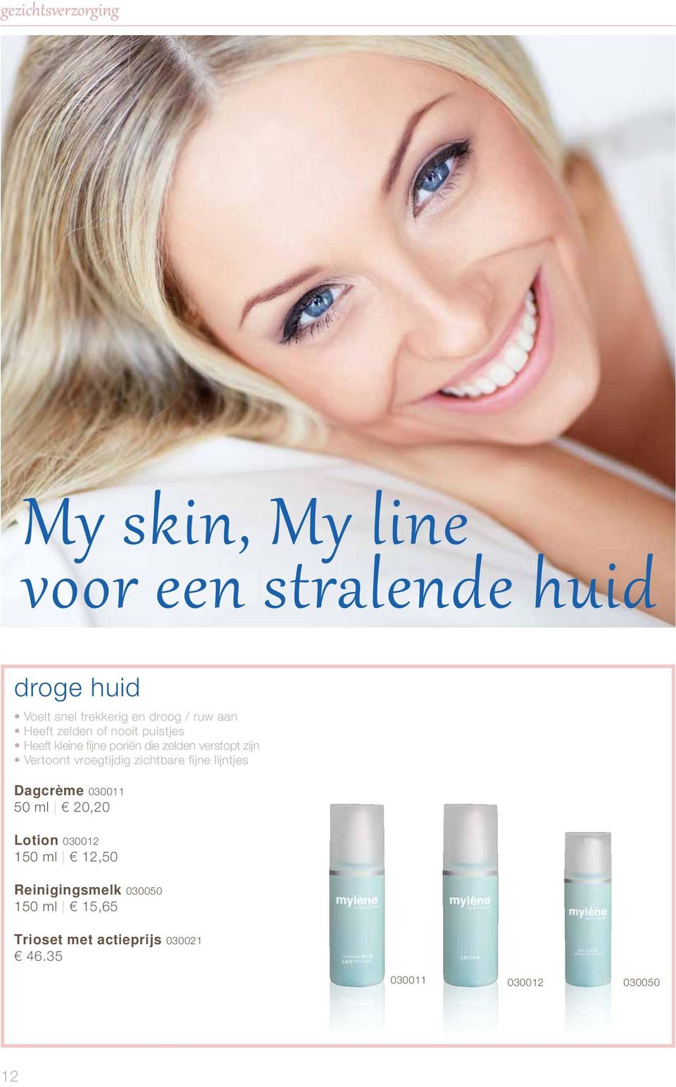 zijn Vertoont vroegtijdig zichtbare fijne lijntjes Dagcrème 030011 50 ml 20,20 Lotion 030012 150