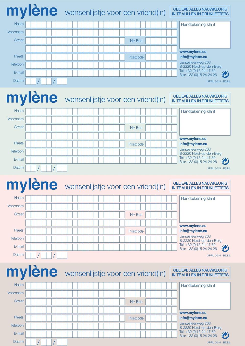 eu Liersesteenweg 203 B-2220 Heist-op-den-Berg Tel: +32 (0)15 24 47 80 Fax: +32 (0)15 24 24 26 APRIL 2015 - BE/NL Naam Voornaam wensenlijstje voor een vriend(in) GELIEVE ALLES NAUWKEURIG IN TE VULLEN