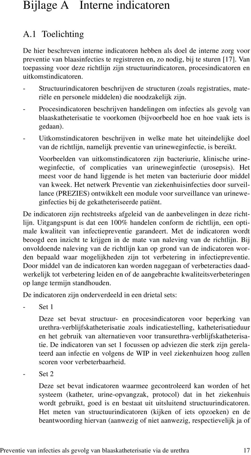 - Structuurindicatoren beschrijven de structuren (zoals registraties, materiële en personele middelen) die noodzakelijk zijn.