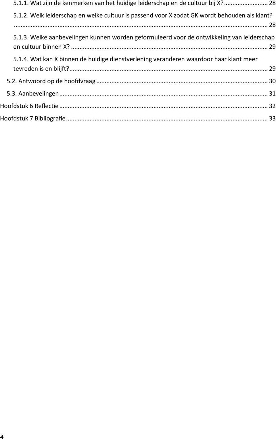 Welke aanbevelingen kunnen worden geformuleerd voor de ontwikkeling van leiderschap en cultuur binnen X?... 29 5.1.4.