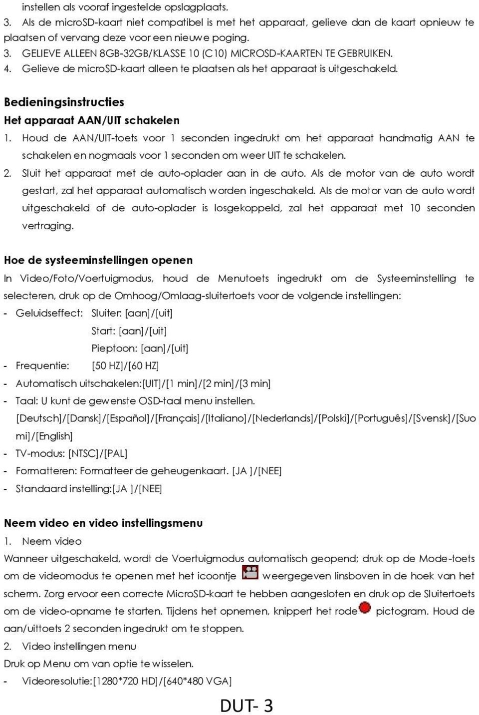 Houd de AAN/UIT-toets voor 1 seconden ingedrukt om het apparaat handmatig AAN te schakelen en nogmaals voor 1 seconden om weer UIT te schakelen. 2.