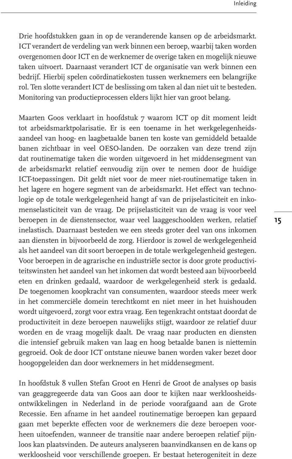 Daarnaast verandert ICT de organisatie van werk binnen een bedrijf. Hierbij spelen coördinatiekosten tussen werknemers een belangrijke rol.