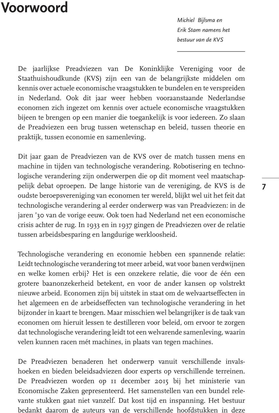 Ook dit jaar weer hebben vooraanstaande Nederlandse economen zich ingezet om kennis over actuele economische vraagstukken bijeen te brengen op een manier die toegankelijk is voor iedereen.