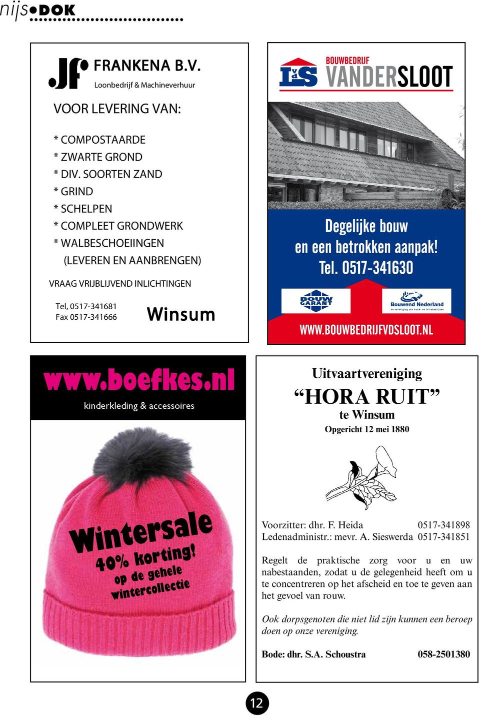 nl kinderkleding & accessoires Uitvaartvereniging HORA RUIT te Winsum Opgericht 12 mei 1880 Wintersale 40% korting! op de gehele wintercollectie Voorzitter: dhr. F. Heida 0517-341898 Ledenadministr.