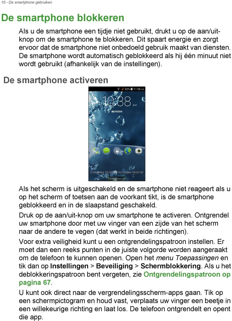 De smartphone wordt automatisch geblokkeerd als hij één minuut niet wordt gebruikt (afhankelijk van de instellingen).