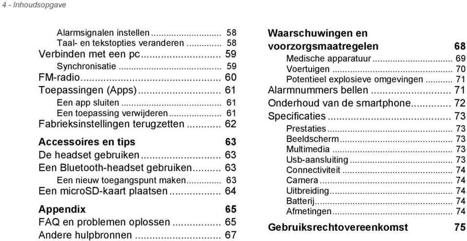 .. 63 Een microsd-kaart plaatsen... 64 Appendix 65 FAQ en problemen oplossen... 65 Andere hulpbronnen... 67 Waarschuwingen en voorzorgsmaatregelen 68 Medische apparatuur... 69 Voertuigen.