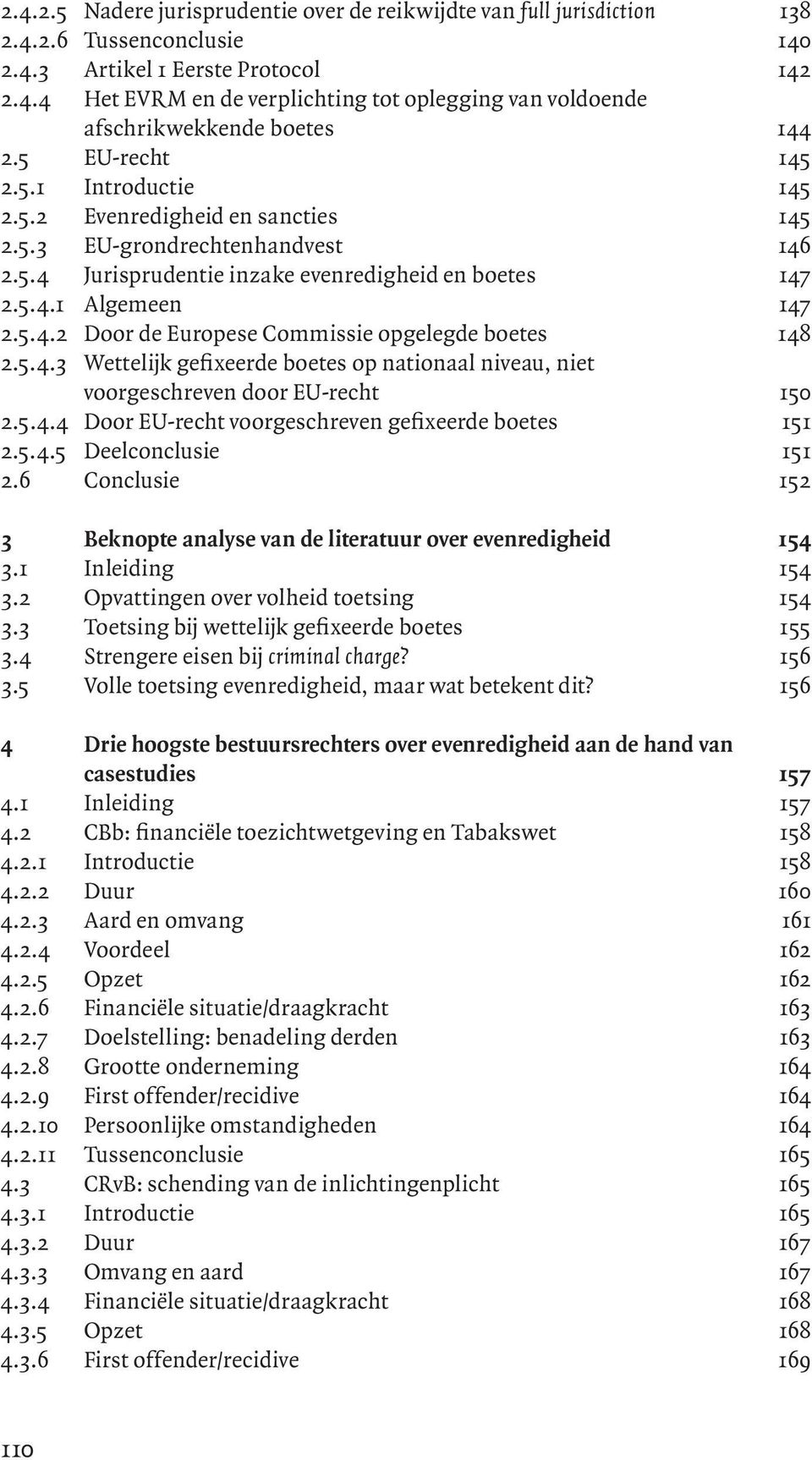 5.4.3 Wettelijk gefixeerde boetes op nationaal niveau, niet voorgeschreven door EU-recht 150 2.5.4.4 Door EU-recht voorgeschreven gefixeerde boetes 151 2.5.4.5 Deelconclusie 151 2.