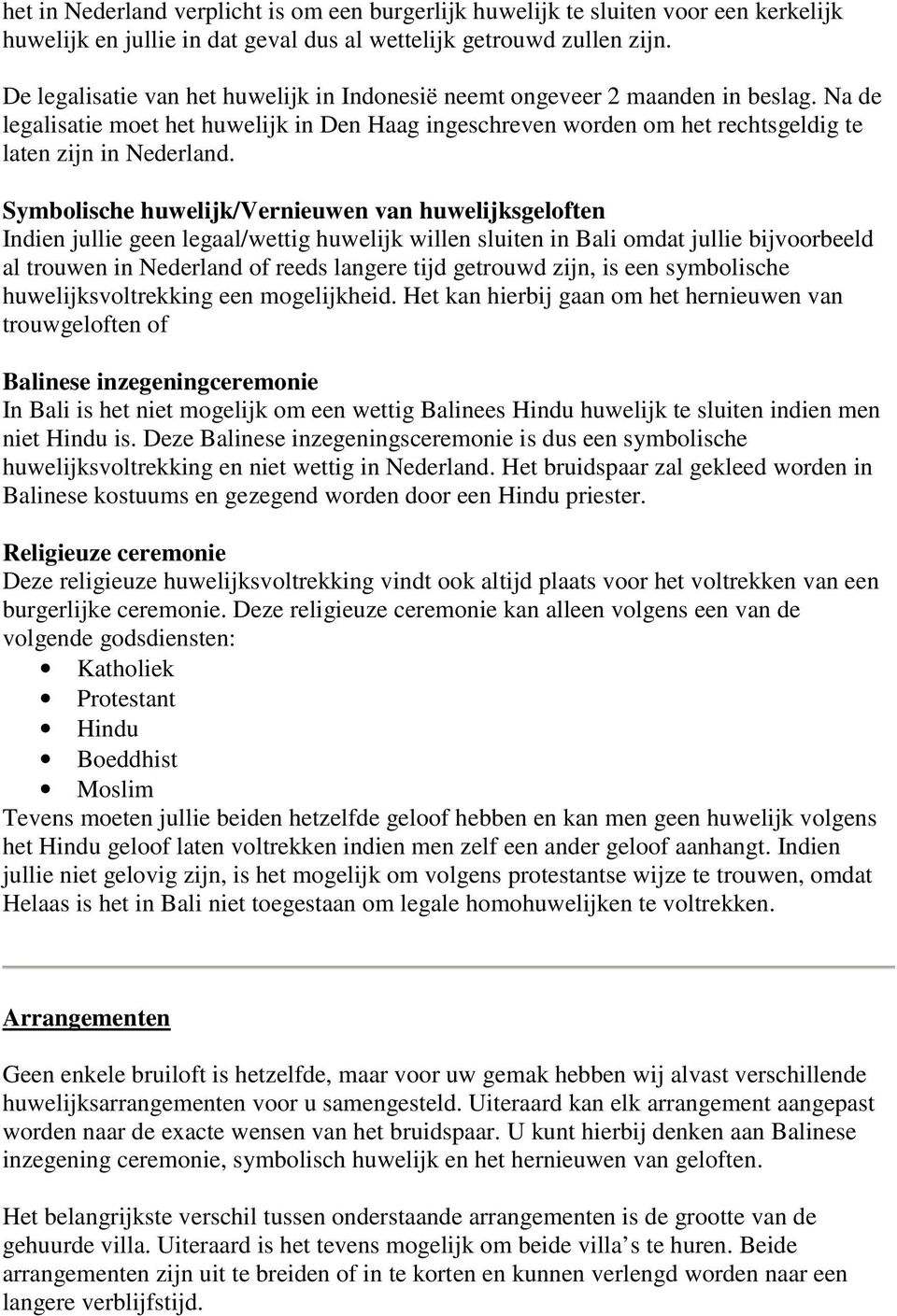 Symbolische huwelijk/vernieuwen van huwelijksgeloften Indien jullie geen legaal/wettig huwelijk willen sluiten in Bali omdat jullie bijvoorbeeld al trouwen in Nederland of reeds langere tijd getrouwd