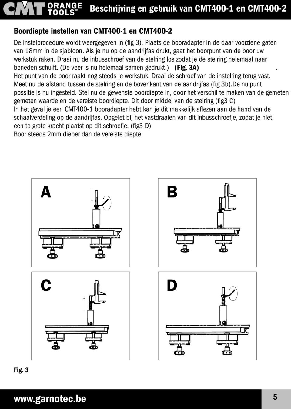 Draai nu de inbusschroef van de stelring los zodat je de stelring helemaal naar beneden schuift. (De veer is nu helemaal samen gedrukt.) (Fig. 3A). Het punt van de boor raakt nog steeds je werkstuk.