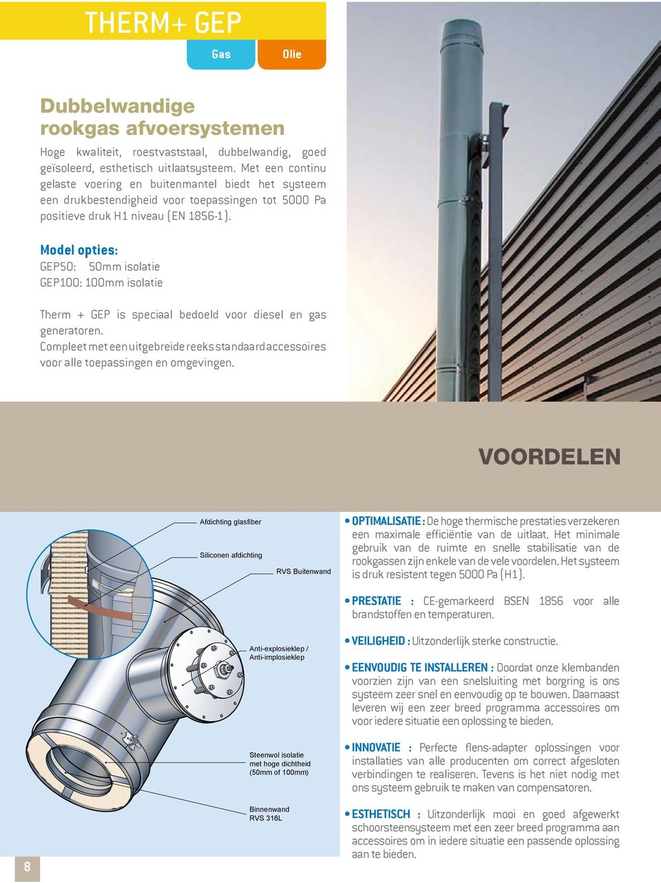 Model opties: GEP50: 50mm isolatie GEP100: 100mm isolatie Therm + GEP is speciaal bedoeld voor diesel en gas generatoren.