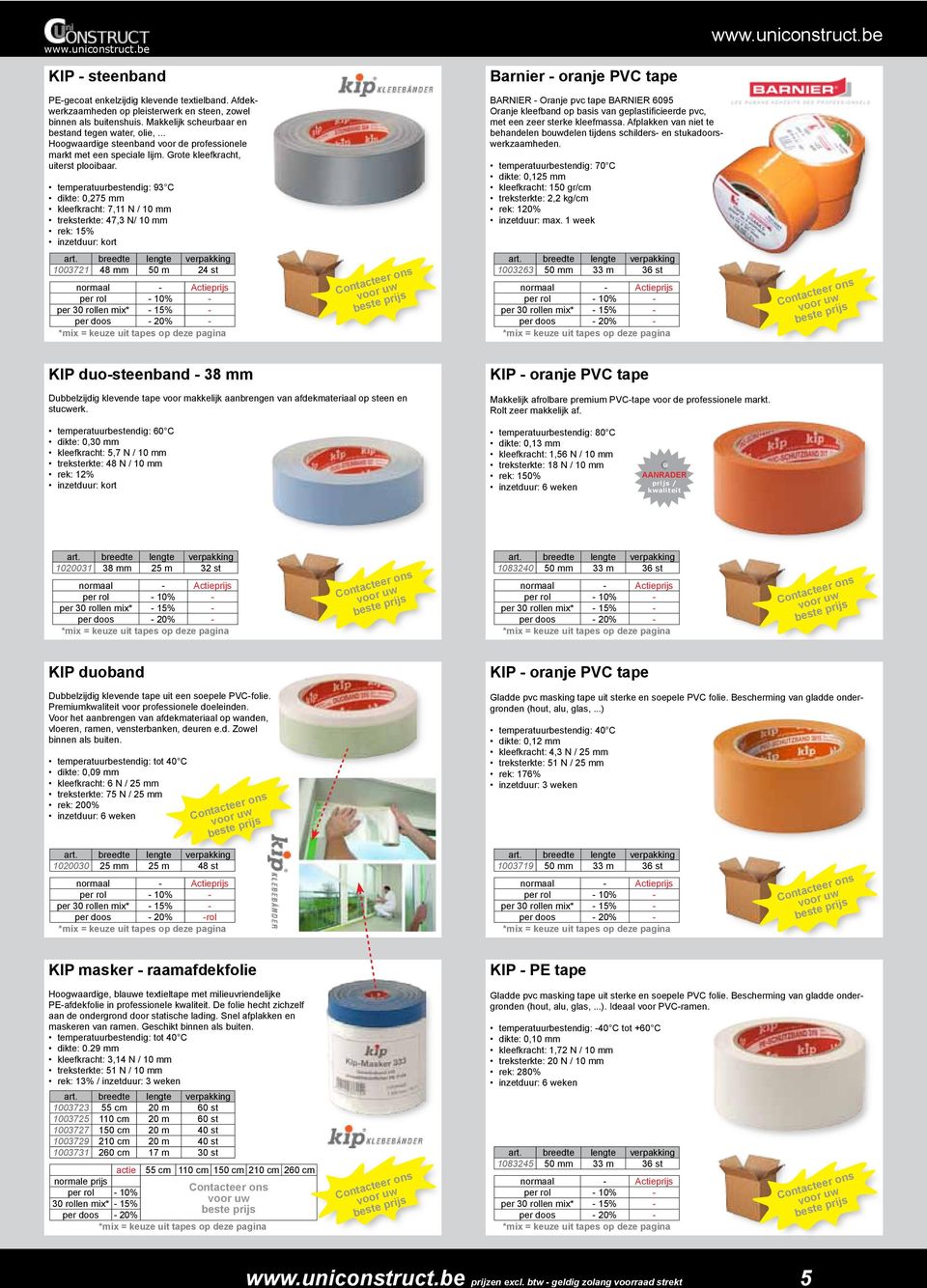 temperatuurbestendig: 93 C dikte: 0,275 mm kleefkracht: 7,11 N / 10 mm treksterkte: 47,3 N/ 10 mm rek: 15% inzetduur: kort BARNIER - Oranje pvc tape BARNIER 6095 met een zeer sterke kleefmassa.