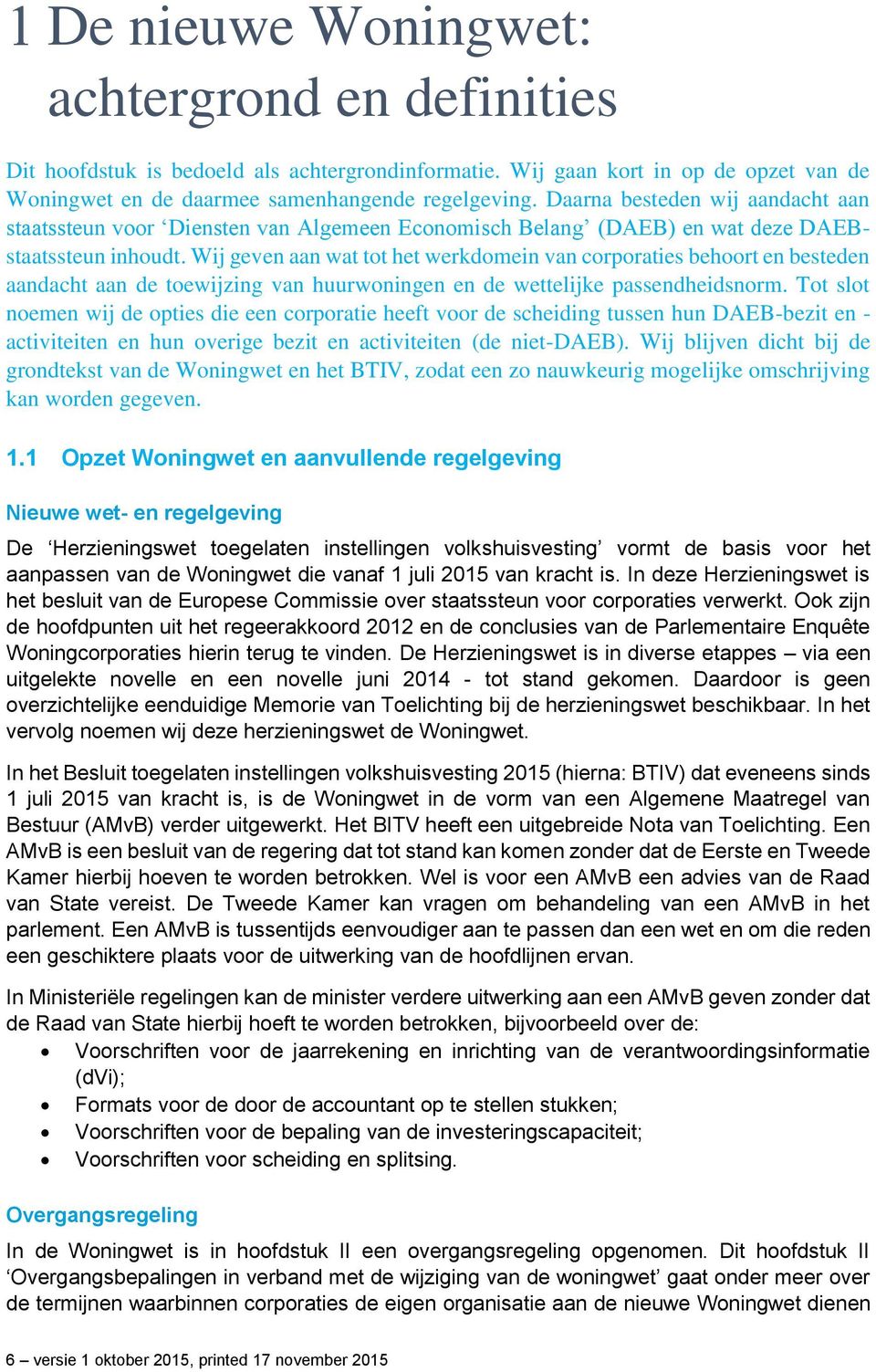 Wij geven aan wat tot het werkdomein van corporaties behoort en besteden aandacht aan de toewijzing van huurwoningen en de wettelijke passendheidsnorm.