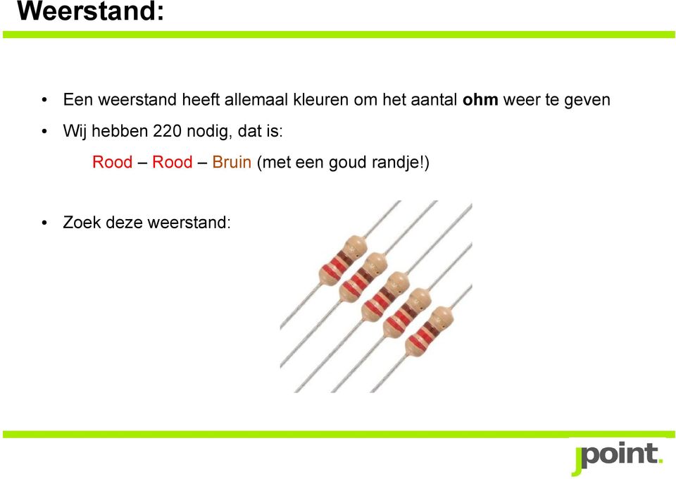 Wij hebben 220 nodig, dat is: Rood Rood