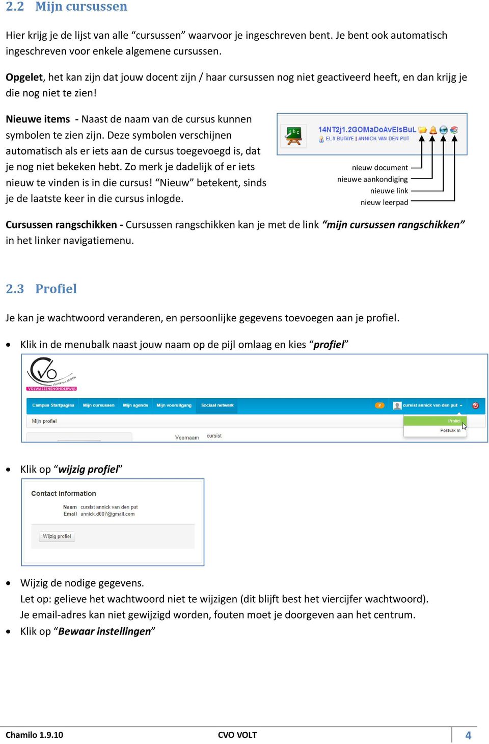 Deze symbolen verschijnen automatisch als er iets aan de cursus toegevoegd is, dat je nog niet bekeken hebt. Zo merk je dadelijk of er iets nieuw te vinden is in die cursus!