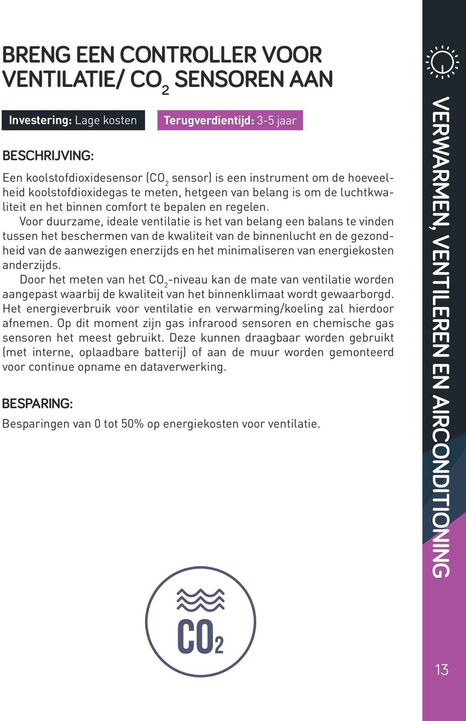 Voor duurzame, ideale ventilatie is het van belang een balans te vinden tussen het beschermen van de kwaliteit van de binnenlucht en de gezondheid van de aanwezigen enerzijds en het minimaliseren van