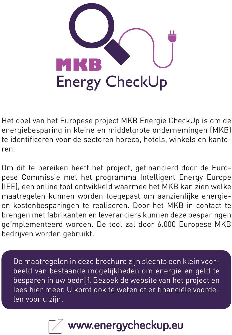 kunnen worden toegepast om aanzienlijke energieen kostenbesparingen te realiseren. Door het MKB in contact te brengen met fabrikanten en leveranciers kunnen deze besparingen geïmplementeerd worden.