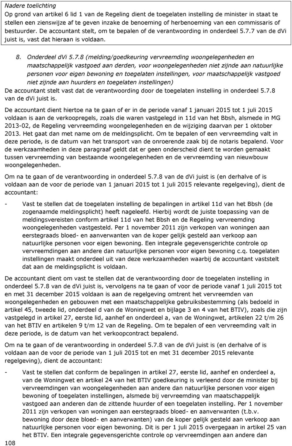 7 van de dvi juist is, vast dat hieraan is voldaan. 8. Onderdeel dvi 5.7.8 (melding/goedkeuring vervreemding woongelegenheden en maatschappelijk vastgoed aan derden, voor woongelegenheden niet zijnde