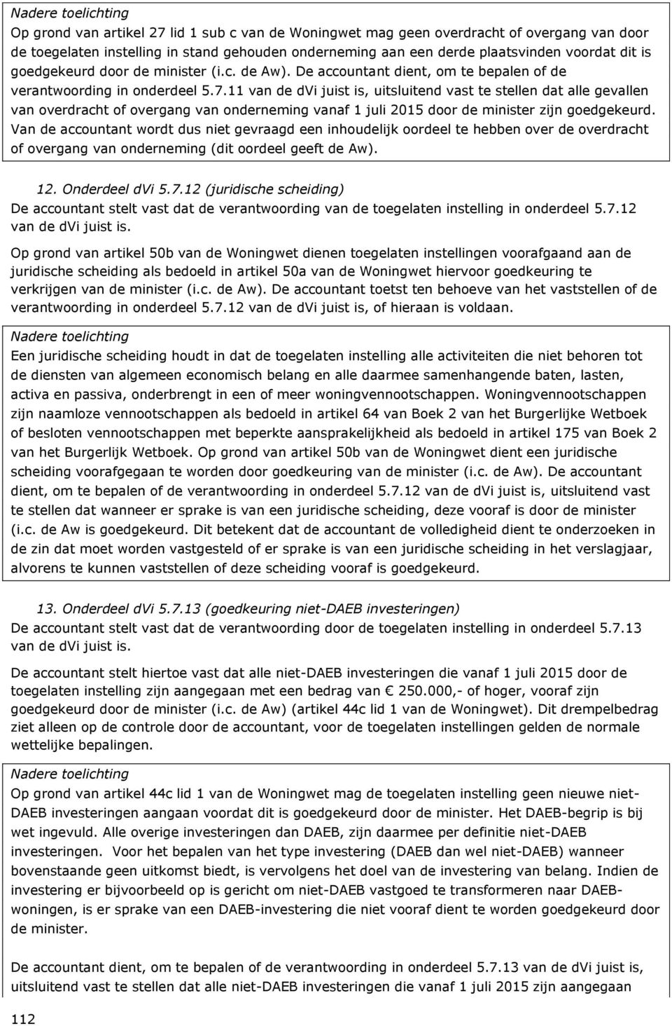 11 van de dvi juist is, uitsluitend vast te stellen dat alle gevallen van overdracht of overgang van onderneming vanaf 1 juli 2015 door de minister zijn goedgekeurd.