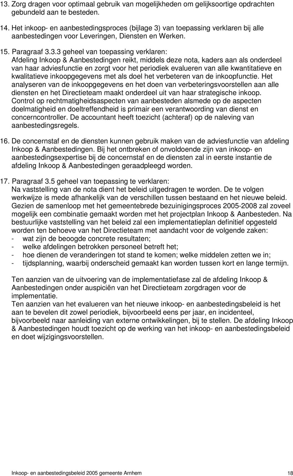 van toepassing verklaren bij alle aanbestedingen voor Leveringen, Diensten en Werken. 15. Paragraaf 3.