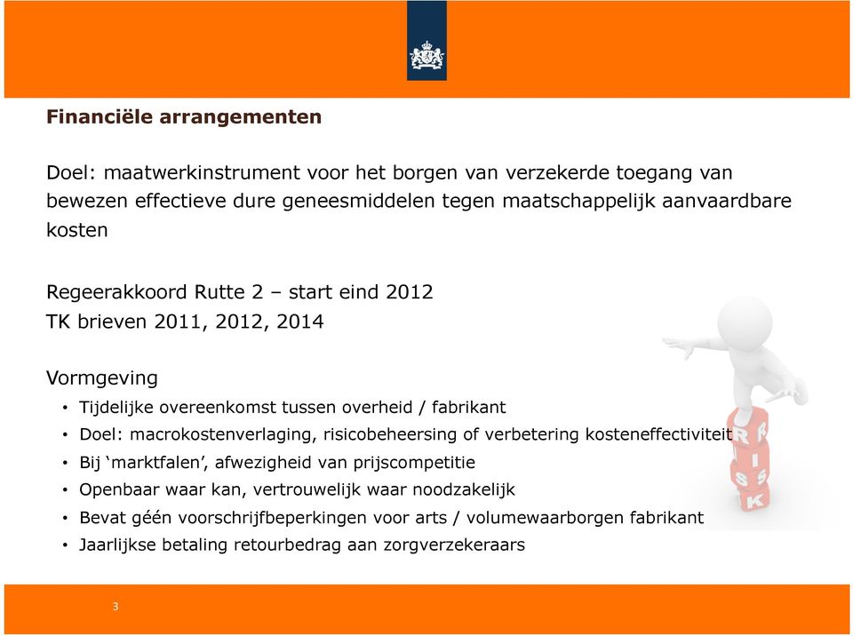 / fabrikant Doel: macrokostenverlaging, risicobeheersing of verbetering kosteneffectiviteit Bij marktfalen, afwezigheid van prijscompetitie Openbaar