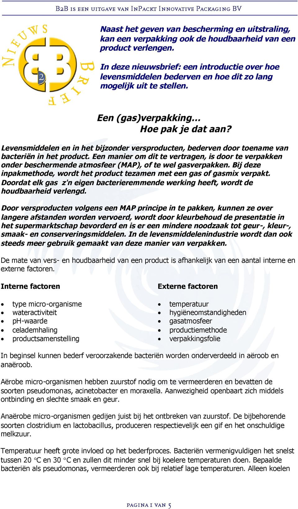 Levensmiddelen en in het bijzonder versproducten, bederven door toename van bacteriën in het product.