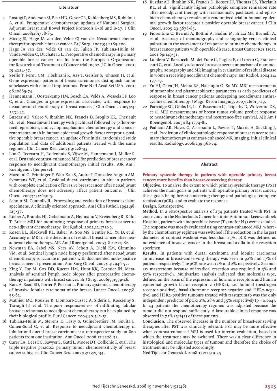 Neoadjuvant chemotherapy for operable breast cancer. Br J Surg. 2007;94:1189-200. 3 Hage JA van der, Velde CJ van de, Julien JP, Tubiana-Hulin M, Vandervelden C, Duchateau L.