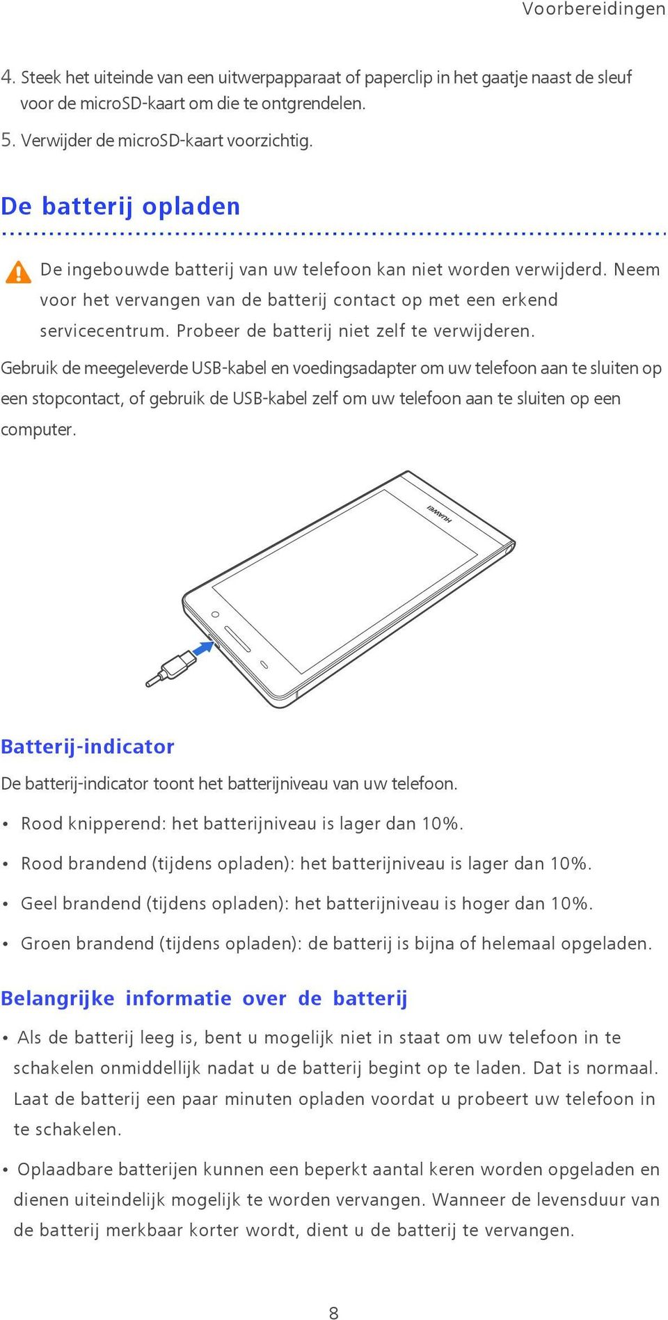 Probeer de batterij niet zelf te verwijderen.