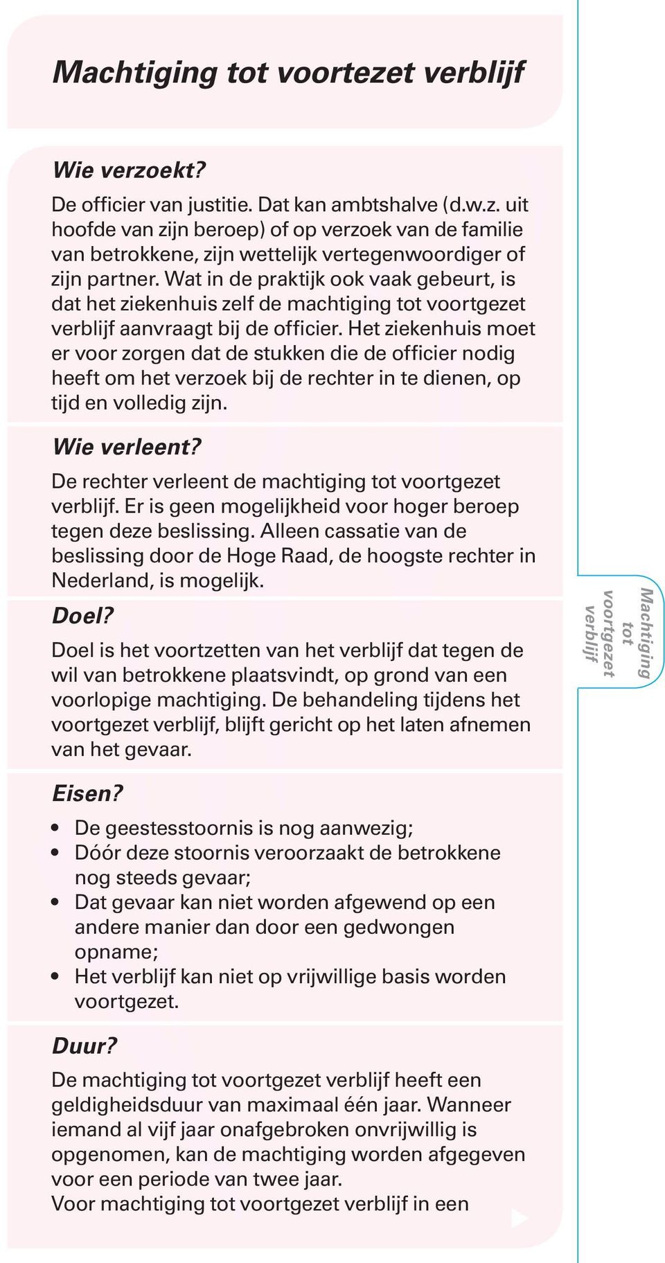 Het ziekenhuis moet er voor zorgen dat de stukken die de officier nodig heeft om het verzoek bij de rechter in te dienen, op tijd en volledig zijn. Wie verleent?