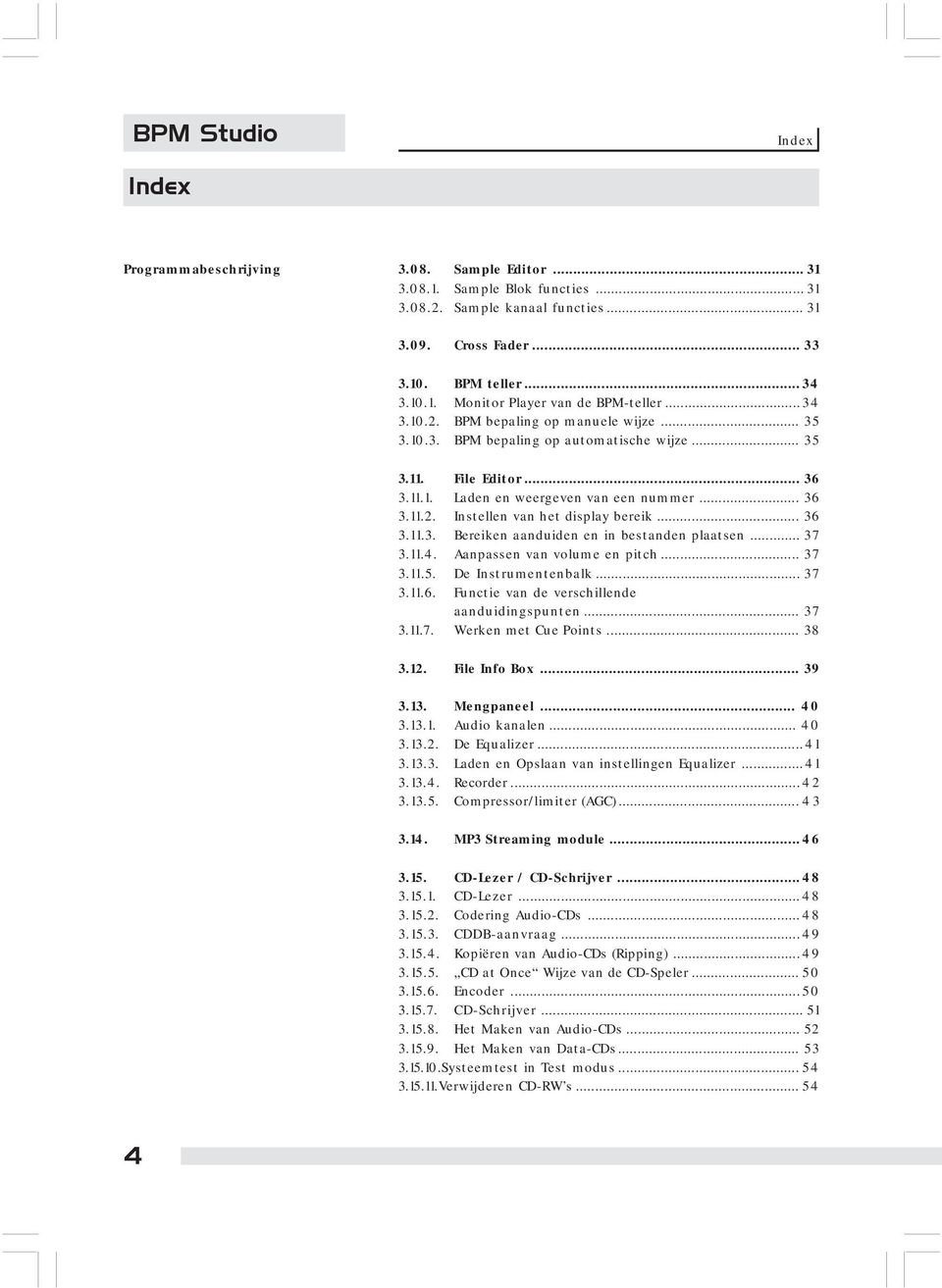 .. 36 3.11.3. Bereiken aanduiden en in bestanden plaatsen... 37 3.11.4. Aanpassen van volume en pitch... 37 3.11.5. De Instrumentenbalk... 37 3.11.6. Functie van de verschillende aanduidingspunten.