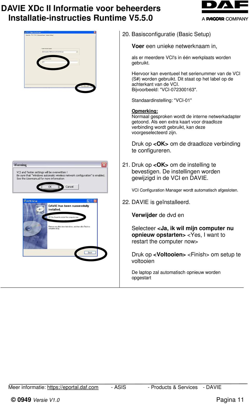 Als een extra kaart voor draadloze verbinding wordt gebruikt, kan deze voorgeselecteerd zijn. Druk op <OK> om de draadloze verbinding te configureren. 21. Druk op <OK> om de instelling te bevestigen.