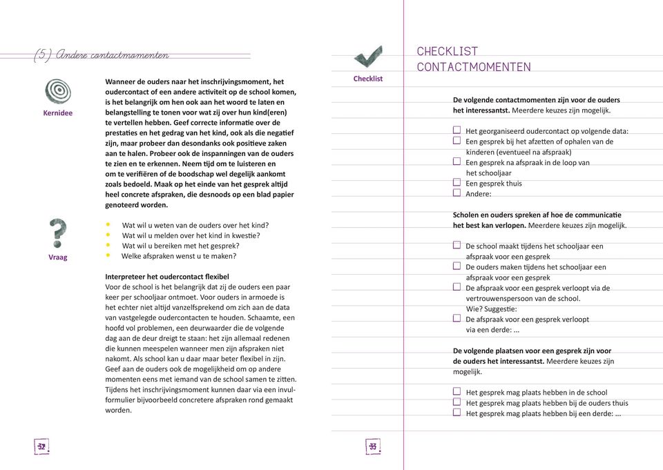 Geef correcte informatie over de prestaties en het gedrag van het kind, ook als die negatief zijn, maar probeer dan desondanks ook positieve zaken aan te halen.