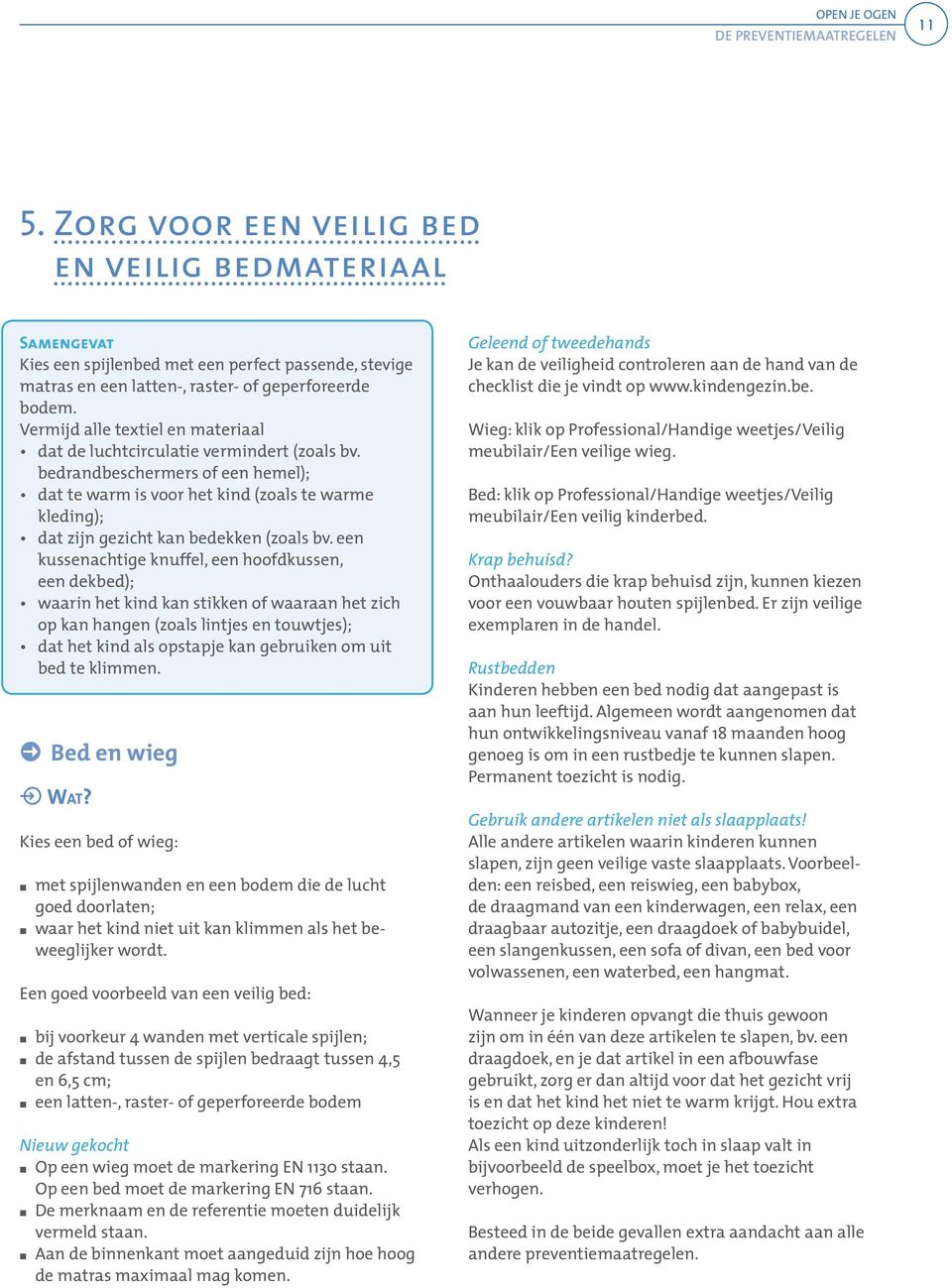 Vermijd alle textiel en materiaal dat de luchtcirculatie vermindert (zoals bv.