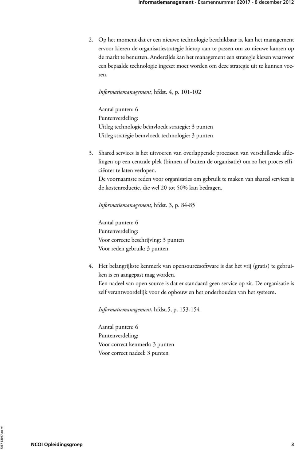 101-102 Uitleg technologie beïnvloedt strategie: 3 punten Uitleg strategie beïnvloedt technologie: 3 punten 3.