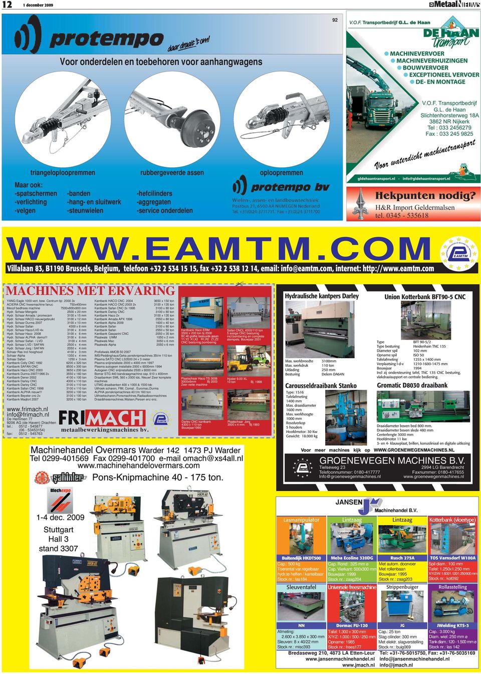 com, internet: http://www.eamtm.com MACHINES MET ERVARING YANG Eagle 1000 vert. bew. Centrum bjr. 2000 3x ACIERA CNC freesmachine fanuc 750x450mm Mecof bedfrees machine 7500x800x900 mm Hydr.