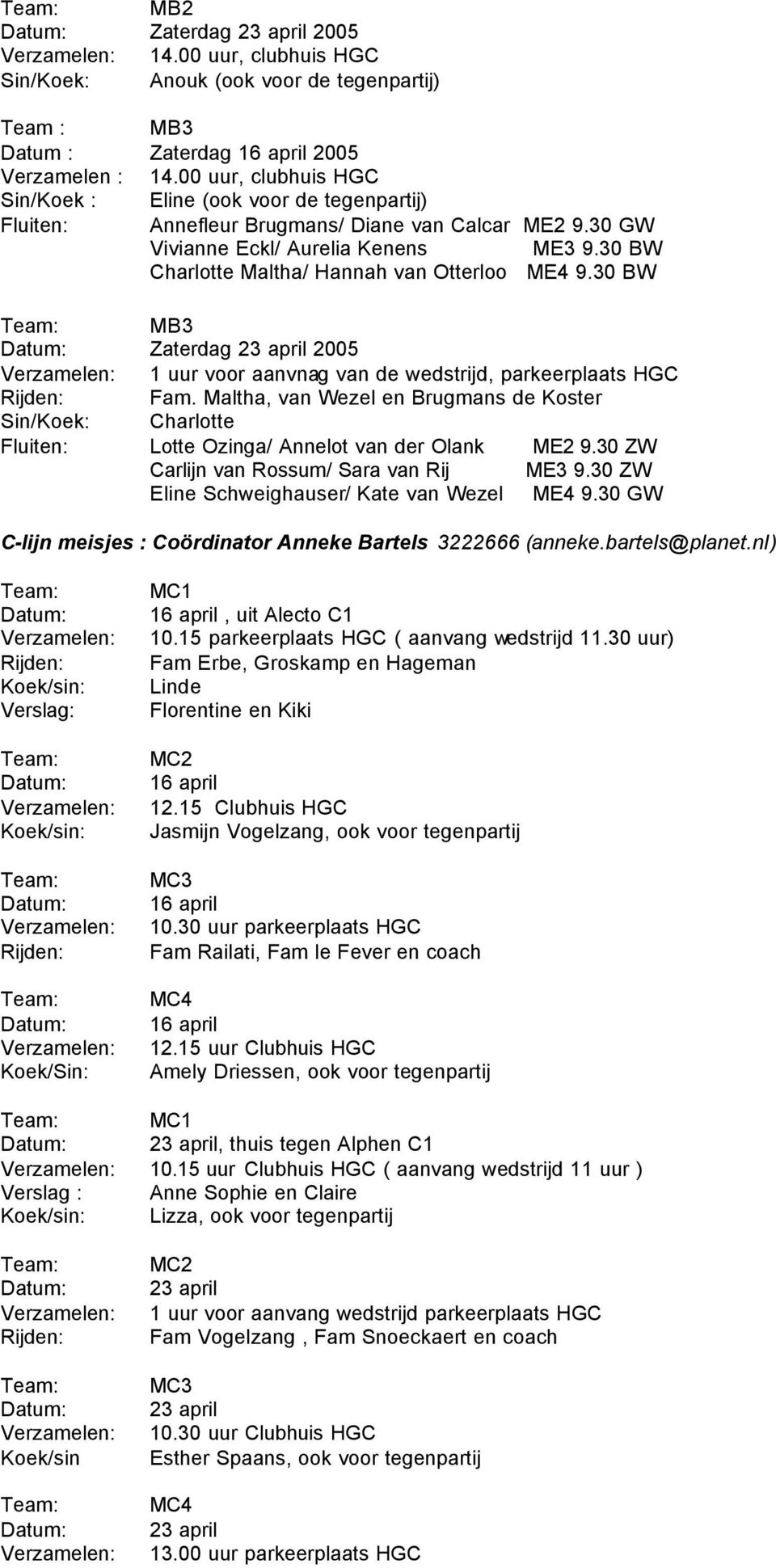 30 BW Charlotte Maltha/ Hannah van Otterloo ME4 9.30 BW MB3 Zaterdag 2005 1 uur voor aanvnag van de wedstrijd, parkeerplaats HGC Fam.