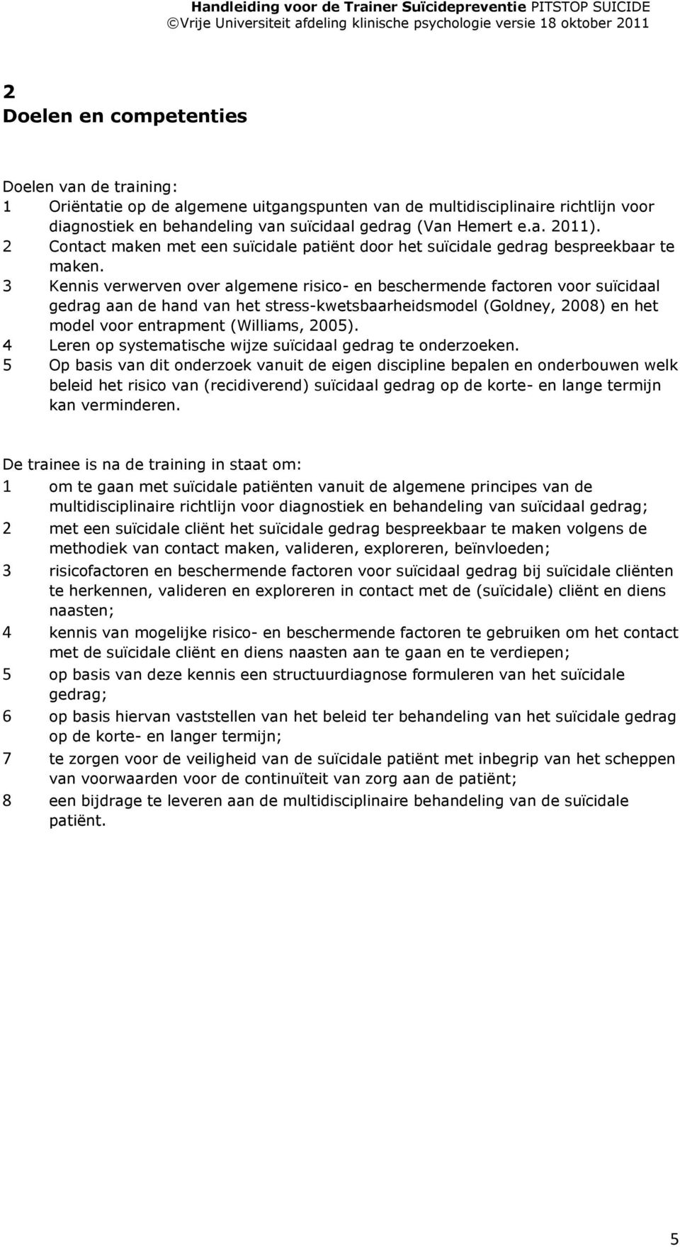 3 Kennis verwerven over algemene risico- en beschermende factoren voor suïcidaal gedrag aan de hand van het stress-kwetsbaarheidsmodel (Goldney, 2008) en het model voor entrapment (Williams, 2005).